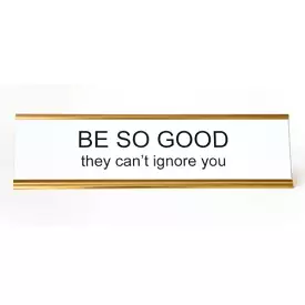 Be So Good They Can't Ignore You Nameplate