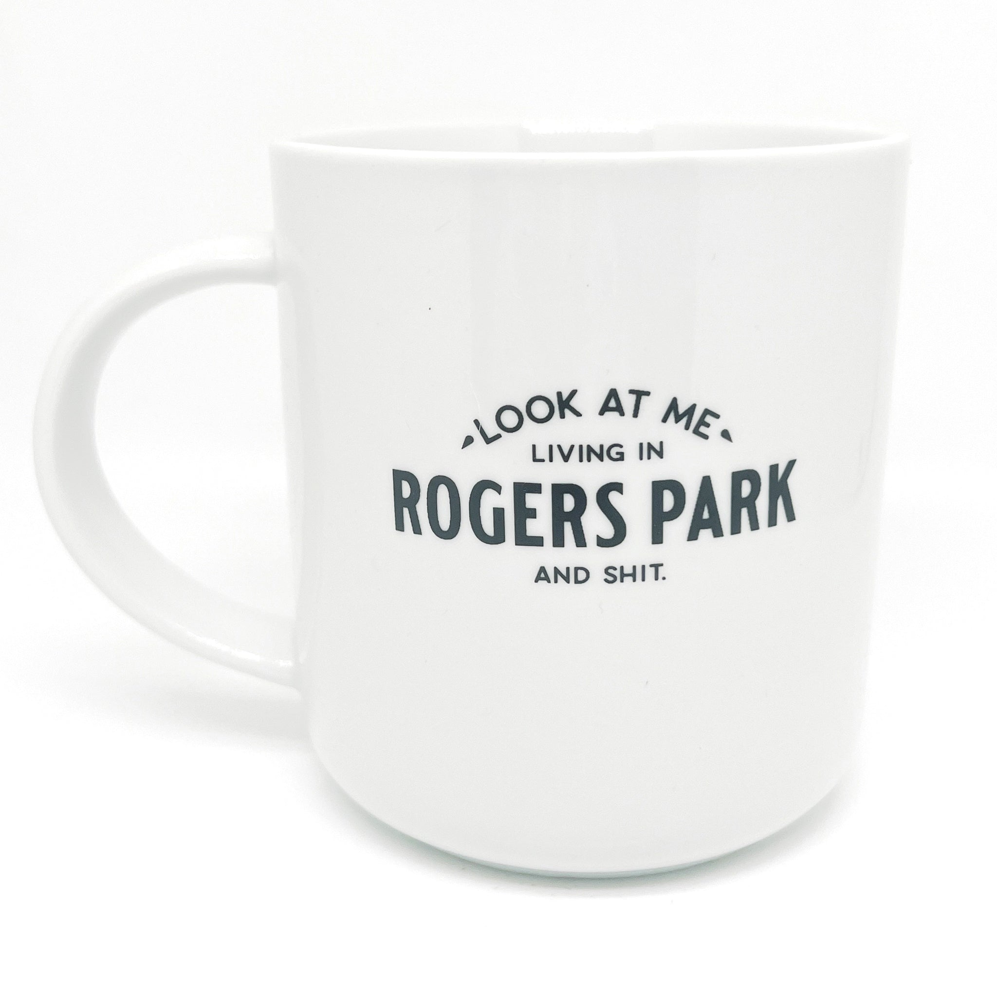 Rogers Park Mug - - Look At Me - Living In Rogers Park And Shit.